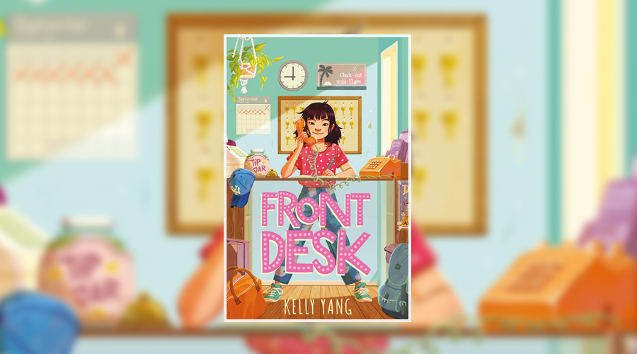 Book Review: Front Desk by Kelly Yang – A Compassionate & Empowering Story  About The Immigrant Experience, Poverty, and Community – The Quiet Pond