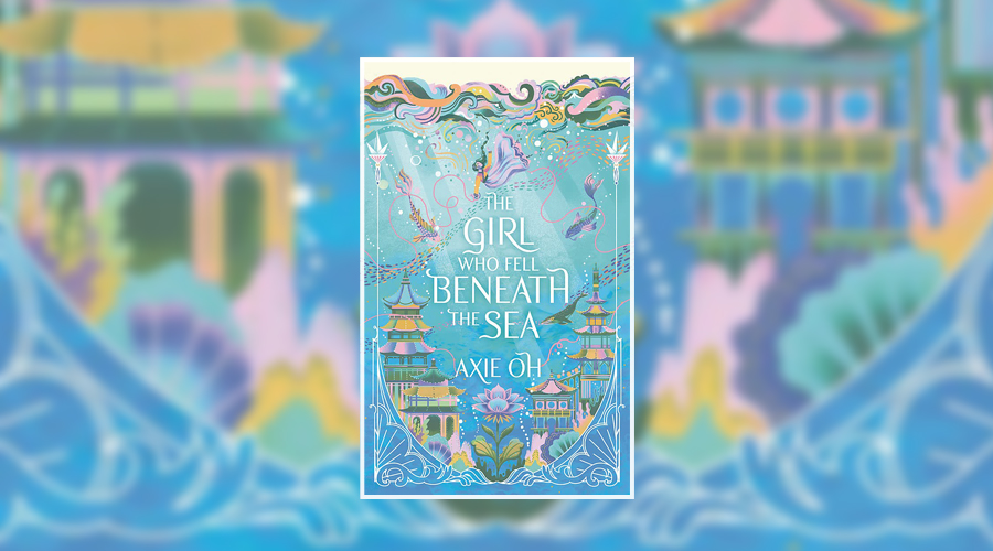 Book Review: The Girl Who Fell Beneath The Sea by Axie Oh - Culturefly